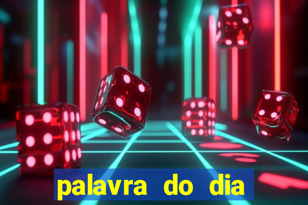 palavra do dia jogo contexto